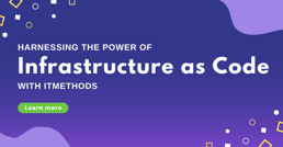 Harnessing the Power of Infrastructure as Code with iTMethods